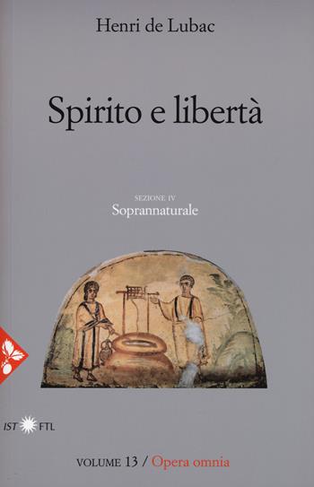 Opera omnia. Nuova ediz.. Vol. 13: Spirito e libertà. Soprannaturale - Henri de Lubac - Libro Jaca Book 2017, Pensiero cristiano | Libraccio.it