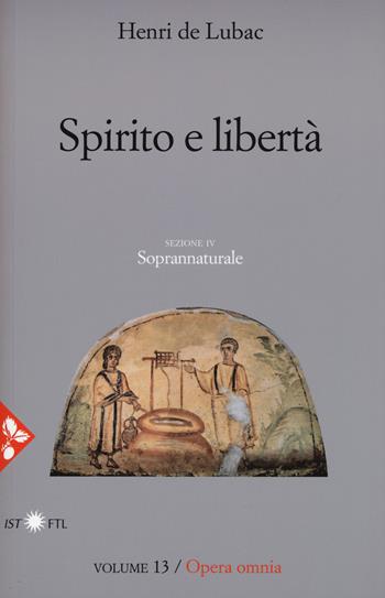 Opera omnia. Nuova ediz.. Vol. 13: Spirito e libertà. Soprannaturale. - Henri de Lubac - Libro Jaca Book 2017, Pensiero cristiano | Libraccio.it