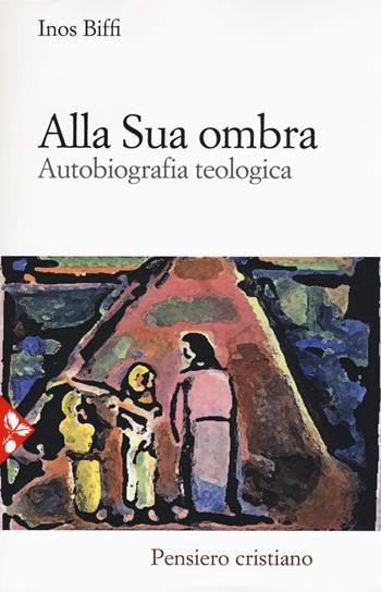 Alla sua ombra. Autobiografia teologica - Inos Biffi - Libro Jaca Book 2017, Pensiero cristiano | Libraccio.it