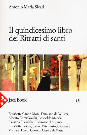 Il quindicesimo libro dei ritratti dei santi - Antonio Maria Sicari - Libro Jaca Book 2017, Già e non ancora | Libraccio.it