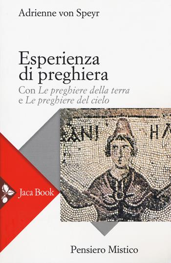 Esperienza di preghiera. Con «Le preghiere della terra» e «Le preghiere del cielo» - Adrienne von Speyr - Libro Jaca Book 2017, Pensiero mistico | Libraccio.it