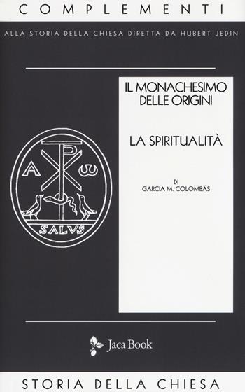 Il monachesimo delle origini. Nuova ediz.. Vol. 2: Spiritualità - M. Colombás García - Libro Jaca Book 2017, Già e non ancora. Compl. storia Chiesa | Libraccio.it