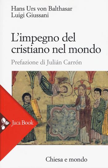 L' impegno del cristiano nel mondo. Nuova ediz. - Luigi Giussani, Hans Urs von Balthasar - Libro Jaca Book 2017, Chiesa e mondo | Libraccio.it