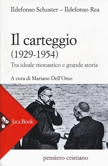 Il carteggio (1929-1954). Tra ideale monastico e grande storia - Ildefonso Schuster, Ildefonso Rea - Libro Jaca Book 2017, Pensiero cristiano | Libraccio.it