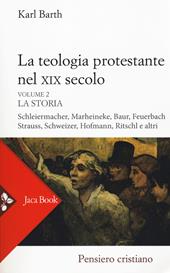 La teologia protestante nel XIX secolo. Nuova ediz.. Vol. 2: storia, La.