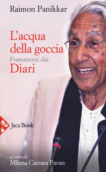 L'acqua della goccia. Frammenti dai Diari - Raimon Panikkar - Libro Jaca Book 2018, Religioni | Libraccio.it