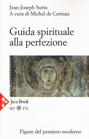 Guida spirituale alla perfezione - Jean-Joseph Surin - Libro Jaca Book 2018, Figure del pensiero moderno | Libraccio.it