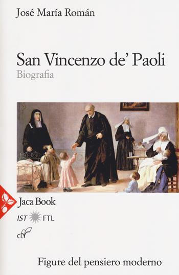 San Vincenzo de' Paoli. Biografia. Nuova ediz. - José María Román - Libro Jaca Book 2018, Figure del pensiero moderno | Libraccio.it