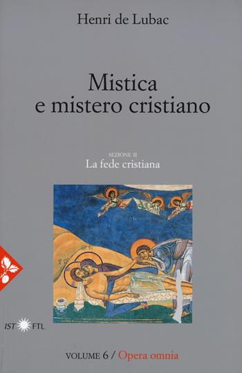 Opera omnia. Nuova ediz.. Vol. 6: Mistica e mistero cristiano. La fede cristiana - Henri de Lubac - Libro Jaca Book 2018, Pensiero cristiano | Libraccio.it