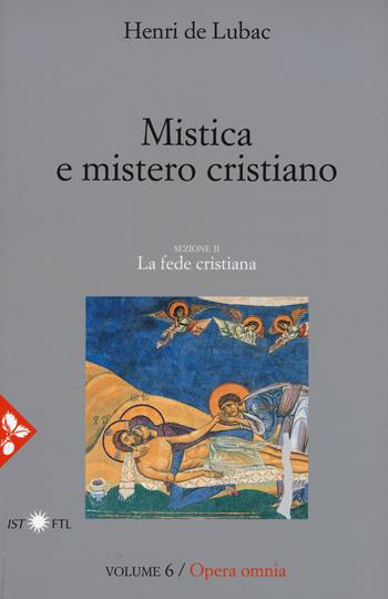 Opera omnia. Nuova ediz.. Vol. 6: Mistica e mistero cristiano. La fede cristiana. - Henri de Lubac - Libro Jaca Book 2018, Pensiero cristiano | Libraccio.it