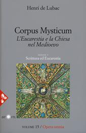 Opera omnia. Vol. 15: Corpus Mysticum. L'eucarestia e la Chiesa nel Medioevo. Scrittura ed Eucarestia.