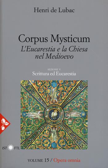 Opera omnia. Vol. 15: Corpus Mysticum. L'eucarestia e la Chiesa nel Medioevo. Scrittura ed Eucarestia - Henri de Lubac - Libro Jaca Book 2018, Pensiero cristiano | Libraccio.it