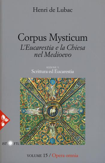 Opera omnia. Vol. 15: Corpus Mysticum. L'eucarestia e la Chiesa nel Medioevo. Scrittura ed Eucarestia. - Henri de Lubac - Libro Jaca Book 2018, Pensiero cristiano | Libraccio.it