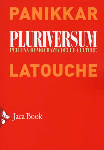 Pluriversum. Per una democrazia delle culture - Raimon Panikkar, Serge Latouche - Libro Jaca Book 2018 | Libraccio.it