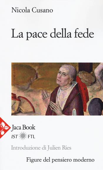 La pace della fede - Nicola Cusano - Libro Jaca Book 2018, Figure del pensiero moderno | Libraccio.it