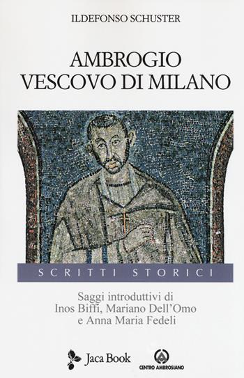 Ambrogio vescovo di Milano - Ildefonso Schuster - Libro Jaca Book 2018, Ildefonso Schuster. Opere. Scritti storici | Libraccio.it