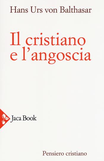 Il cristiano e l'angoscia. Nuova ediz. - Hans Urs von Balthasar - Libro Jaca Book 2018, Pensiero cristiano | Libraccio.it