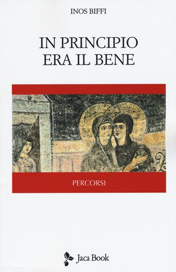 In principio era il bene - Inos Biffi - Libro Jaca Book 2018, Percorsi | Libraccio.it