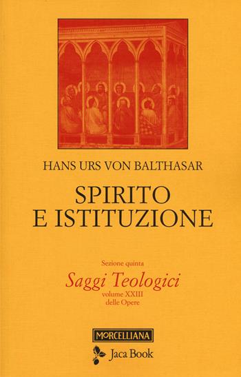 Saggi teologici. Vol. 5: Spirito e istituzione - Hans Urs von Balthasar - Libro Jaca Book 2019 | Libraccio.it