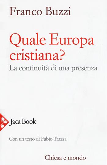 Quale Europa cristiana? La continuità di una presenza - Franco Buzzi - Libro Jaca Book 2019, Chiesa e mondo | Libraccio.it