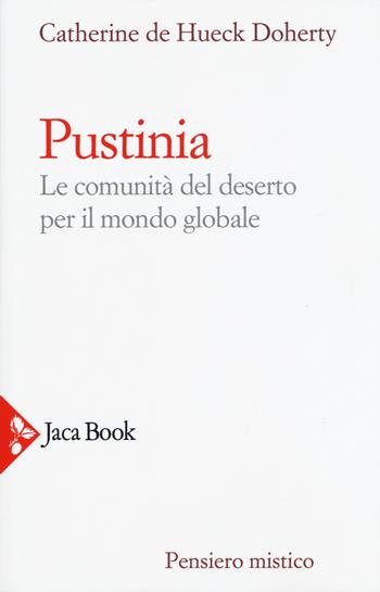 Pustinia. Le comunità del deserto per il mondo globale - Catherine De Hueck Doherty - Libro Jaca Book 2019, Pensiero mistico | Libraccio.it