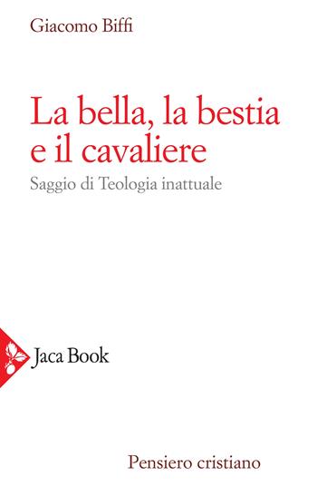 La bella, la bestia e il cavaliere. Nuova ediz. - Giacomo Biffi - Libro Jaca Book 2020, Pensiero cristiano | Libraccio.it