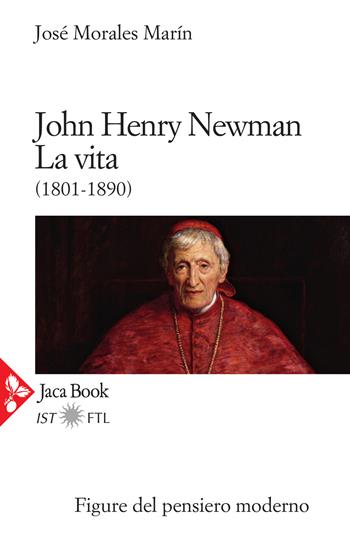 John Henry Newman. La vita (1801-1890) - José Morales Marín - Libro Jaca Book 2020, Figure del pensiero moderno | Libraccio.it