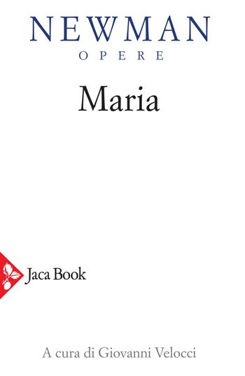 Opere. Vol. 6: Maria. Lettere, sermoni, meditazioni. - John Henry Newman - Libro Jaca Book 2020 | Libraccio.it