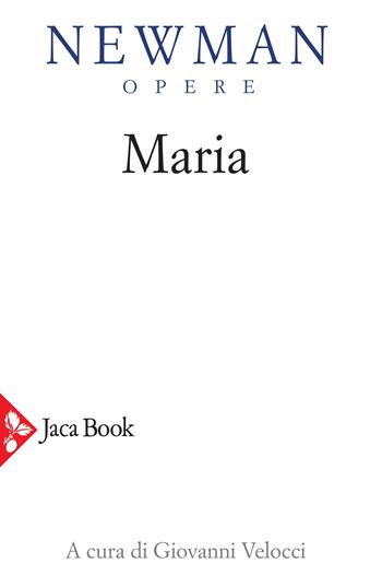 Opere. Vol. 6: Maria. Lettere, sermoni, meditazioni - John Henry Newman - Libro Jaca Book 2020 | Libraccio.it