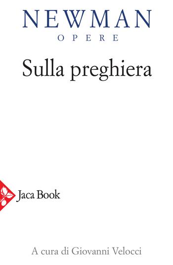 Opere. Vol. 8: Sulla preghiera - John Henry Newman - Libro Jaca Book 2020, Opere di Newmann | Libraccio.it