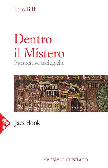 Dentro il mistero. Prospettive teologiche - Inos Biffi - Libro Jaca Book 2021, Pensiero cristiano | Libraccio.it