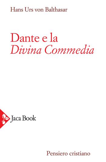 Dante e la Divina Commedia - Hans Urs von Balthasar - Libro Jaca Book 2021, Pensiero cristiano | Libraccio.it