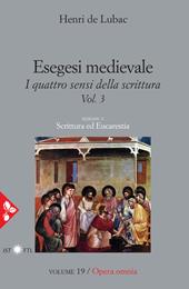 Opera omnia. Vol. 19: Esegesi medievale. Scrittura ed Eucarestia. I quattro sensi della scrittura. Vol. 3