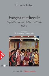 Opera omnia. Vol. 19: Esegesi medievale. Scrittura ed Eucarestia. I quattro sensi della scrittura. Vol. 3.