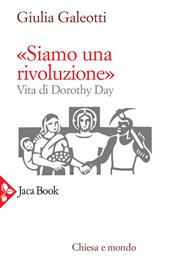 «Siamo una rivoluzione!». Vita di Dorothy Day