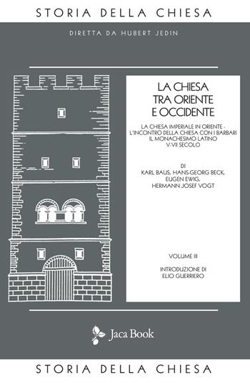 La Chiesa tra Oriente e Occidente. Vol. 3: La Chiesa imperiale in Oriente. L'incontro della Chiesa con i barbari. Il monachesimo latino V-VII secolo - Karl Baus, Hans G. Beck, Eugen Ewig - Libro Jaca Book 2021, Già e non ancora. Storia Chiesa-Jedin | Libraccio.it