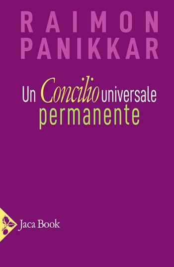 Un Concilio universale permanente - Raimon Panikkar - Libro Jaca Book 2021, Religioni | Libraccio.it