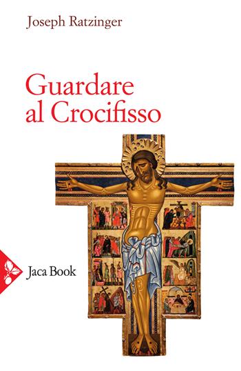 Guardare al crocifisso - Benedetto XVI (Joseph Ratzinger) - Libro Jaca Book 2021, Pensiero cristiano | Libraccio.it