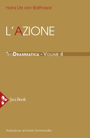 Teodrammatica. Vol. 4: azione, L'. - Hans Urs von Balthasar - Libro Jaca Book 2022, Già e non ancora.Opere di Balthasar | Libraccio.it