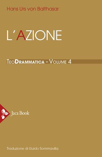Teodrammatica. Vol. 4: L' azione - Hans Urs von Balthasar - Libro Jaca Book 2022, Già e non ancora. Opere di Balthasar | Libraccio.it