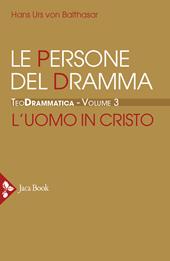 Teodrammatica. Vol. 3: Le persone del dramma: l'uomo in Cristo.