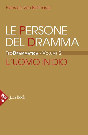 Teodrammatica. Vol. 2: Le persone del dramma: l'uomo in Dio - Hans Urs von Balthasar - Libro Jaca Book 2022, Già e non ancora. Opere di Balthasar | Libraccio.it
