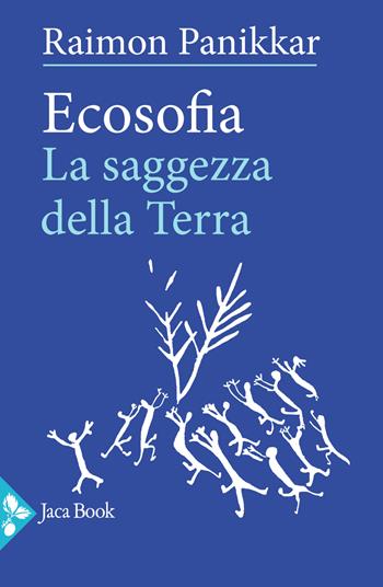 Ecosofia. La saggezza della terra - Raimon Panikkar - Libro Jaca Book 2023, Saggi di Panikkar | Libraccio.it