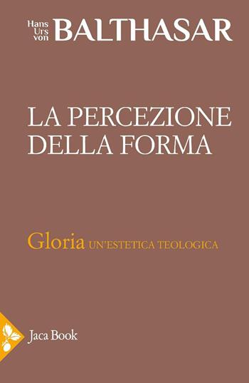 La percezione della forma - Hans Urs von Balthasar - Libro Jaca Book 2025, Già e non ancora. Opere di Balthasar | Libraccio.it