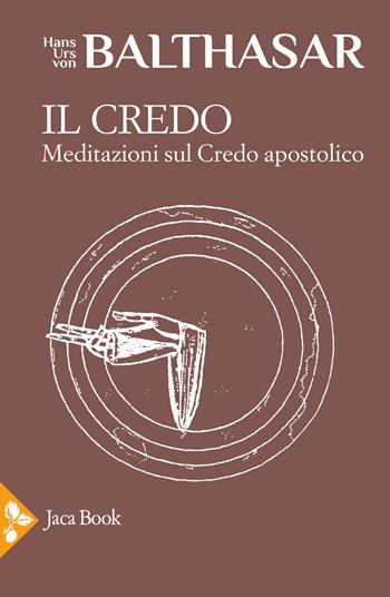 Il credo. Meditazioni sul credo apostolico - Hans Urs von Balthasar - Libro Jaca Book 2023, Già e non ancora.Opere di Balthasar | Libraccio.it