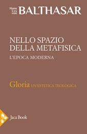 Gloria. Una estetica teologica. Vol. 5: Nello spazio della metafisica: l'Epoca moderna