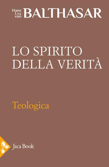 Teologica. Vol. 3: Lo spirito della verità - Hans Urs von Balthasar - Libro Jaca Book 2024, Già e non ancora. Opere di Balthasar | Libraccio.it