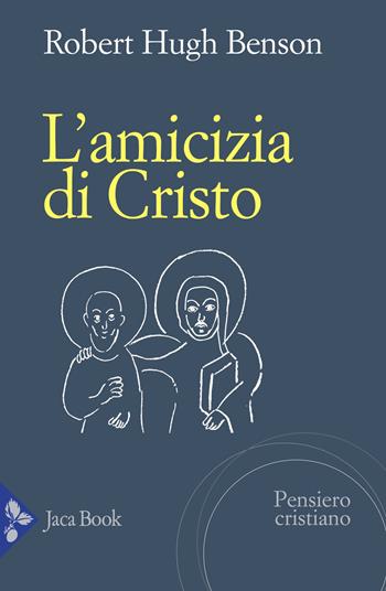 L'amicizia di Cristo - Robert Hugh Benson - Libro Jaca Book 2024, Pensiero cristiano | Libraccio.it