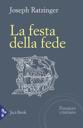 La festa della fede - Benedetto XVI (Joseph Ratzinger) - Libro Jaca Book 2025, Pensiero cristiano | Libraccio.it