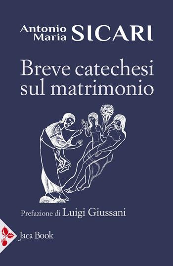 Breve catechesi sul matrimonio - Antonio Maria Sicari - Libro Jaca Book 2024, Pensiero cristiano | Libraccio.it